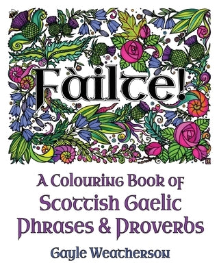 Fàilte! A Colouring Book of Scottish Gaelic Phrases & Proverbs by Weatherson, Gayle