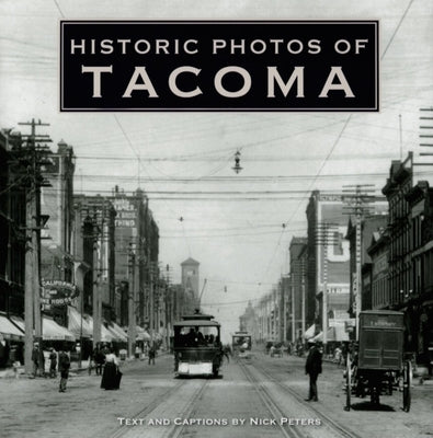 Historic Photos of Tacoma by Peters, Nick