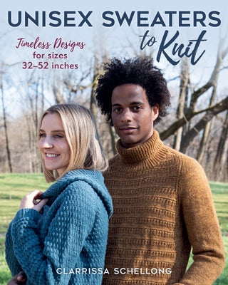 Unisex Sweaters to Knit: Timeless Designs for Sizes 32-52 Inches by Schellong, Clarissa