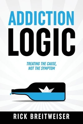 Addiction Logic by Breitweiser, Rick