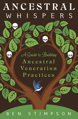 Ancestral Whispers: A Guide to Building Ancestral Veneration Practices by Stimpson, Ben