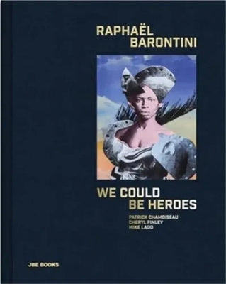 Rapha?l Barontini: We Could Be Heroes by Barontini, Raphael