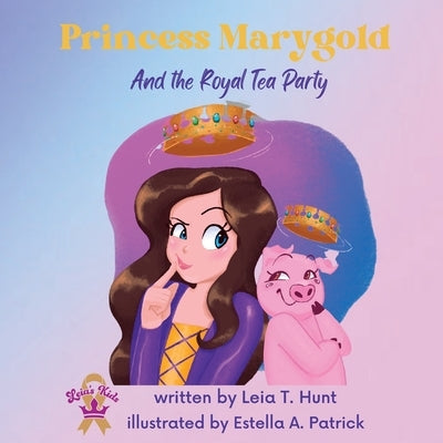 Princess Marygold and the Royal Tea Party by Hunt, Leia T.