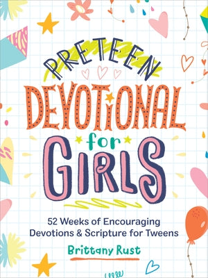 Preteen Devotional for Girls: 52 Weeks of Encouraging Devotions and Scripture for Tweens by Rust, Brittany