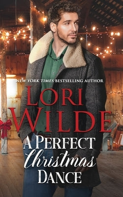 A Perfect Christmas Dance: A Grumpy/Sunshine Small Town Romance by Wilde, Lori