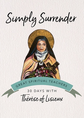 Simply Surrender: 30 Days with Thérèse of Lisieux by ThÃ©rÃ¨se of Lisieux