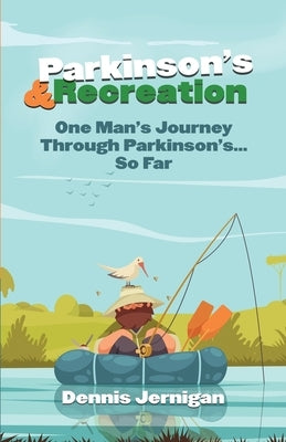 Parkinson's & Recreation: One Man's Journey Through Parkinson's...So Far by Jernigan, Dennis