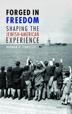 Forged in Freedom: Shaping the Jewish-American Experience by Finkelstein, Norman H.