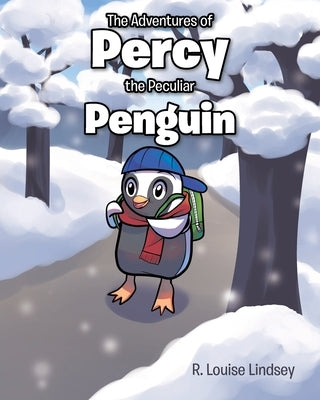 The Adventures of Percy the Peculiar Penguin by Lindsey, R. Louise