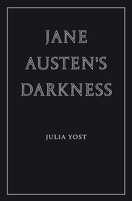 Jane Austen's Darkness by Yost, Julia