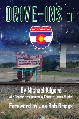 Drive-Ins of Colorado by Kilgore, Michael