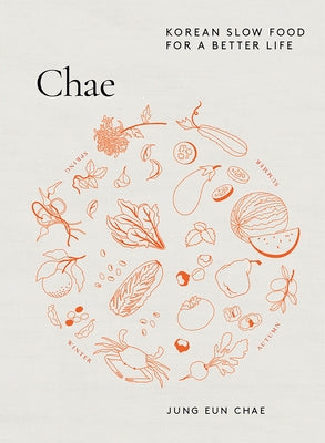 Chae: Korean Slow Food for a Better Life by Chae, Jung Eun