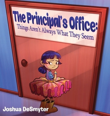 The Principal's Office: Things Aren't Always What They Seem by Desmyter, Joshua