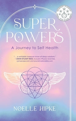 Superpowers: A Journey to Self-Health by Hipke, Noelle