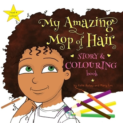 My Amazing Mop of Hair Story and Colouring Book by Katay, Katie