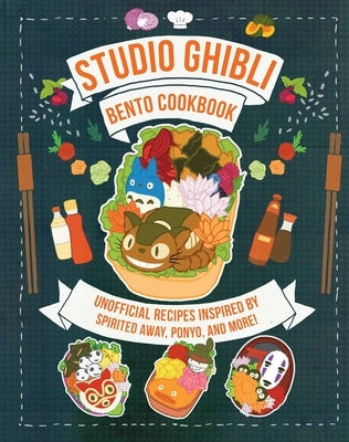 Studio Ghibli Bento Cookbook: Unofficial Recipes Inspired by Spirited Away, Ponyo, and More! by Azuki