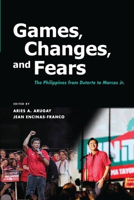 Games, Changes, and Fears: The Philippines from Duterte to Marcos Jr. by Arugay, Aries