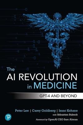 The AI Revolution in Medicine: GPT-4 and Beyond by Lee, Peter