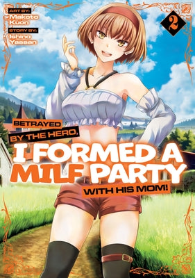 Betrayed by the Hero, I Formed a Milf Party with His Mom! (Manga) Vol. 2 by Yassan, Ishino