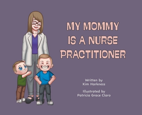 My Mommy is a Nurse Practitioner by Harkness, Kim