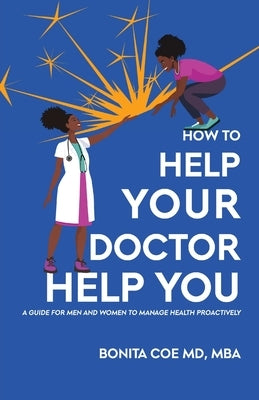 How to Help Your Doctor Help You: A Guide for Men and Women to Manage Health Proactively by Mba, Bonita Coe