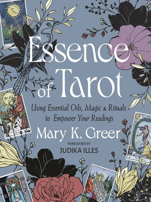 Essence of Tarot: Using Essential Oils, Magic, and Rituals to Empower Your Readings by Greer, Mary K.