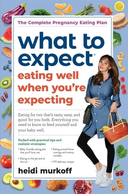 What to Expect: Eating Well When You're Expecting, 2nd Edition by Murkoff, Heidi