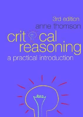 Critical Reasoning: A Practical Introduction by Thomson, Anne