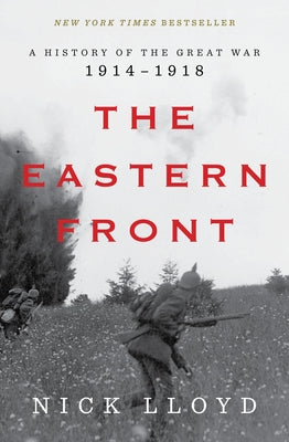 The Eastern Front: A History of the Great War, 1914-1918 by Lloyd, Nick