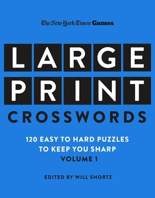 New York Times Games Large-Print Crosswords Volume 1: 120 Easy to Hard Puzzles to Keep You Sharp by New York Times