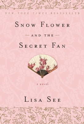 Snow Flower and the Secret Fan by See, Lisa