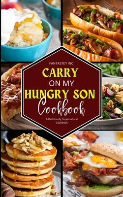 Carry On My Hungry Son Cookbook: A Deliciously Supernatural Cookbook by Inc, Fantastey