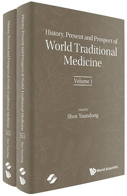 History, Present and Prospect of World Traditional Medicine (in 2 Volumes) by Shen, Yuandong