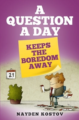 A Question a Day Keeps the Boredom Away by Kostov, Nayden