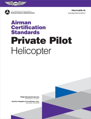 Airman Certification Standards: Private Pilot - Helicopter (2024): Faa-S-Acs-15 by Federal Aviation Administration (FAA)