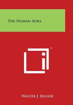 The Human Aura by Kilner, Walter J.