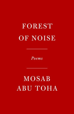 Forest of Noise: Poems by Abu Toha, Mosab