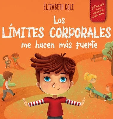 Los límites corporales me hacen más fuerte: Libro para niños sobre seguridad corporal, espacio personal, partes privadas y consentimiento, que enseña by Cole, Elizabeth