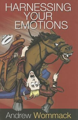 Harnessing Your Emotions by Wommack, Andrew
