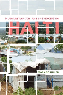 Humanitarian Aftershocks in Haiti by Schuller, Mark