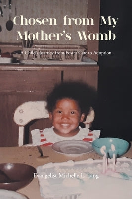 Chosen from My Mother's Womb: A Child's Journey from Foster Care to Adoption by Lang, Evangelist Michelle