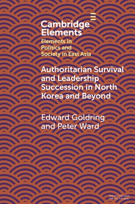 Authoritarian Survival and Leadership Succession in North Korea and Beyond by Goldring, Edward