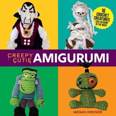 Creepy Cutie Amigurumi: 16 Crochet Creatures That Go Bump in the Night by Kreiner, Megan