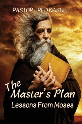 The Master's Plan: Lessons from MOSES by Kasule, Fred