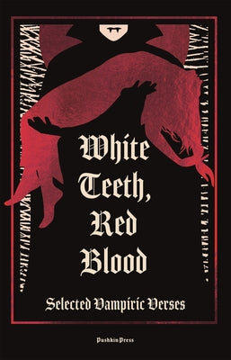White Teeth, Red Blood: Selected Vampiric Verses by Byron, George Gordon, 1788-