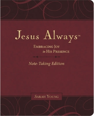 Jesus Always Note-Taking Edition, Leathersoft, Burgundy, with Full Scriptures: Embracing Joy in His Presence (a 365-Day Devotional) by Young, Sarah