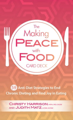 The Making Peace with Food Card Deck by Christy Harrison Judith Matz