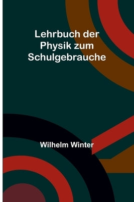 Lehrbuch der Physik zum Schulgebrauche by Winter, Wilhelm