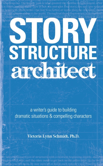 Story Structure Architect by Schmidt, Victoria Lynn