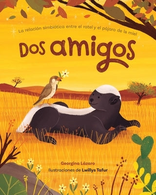 DOS Amigos: La Relaci?n Simbi?tica Entre El Ratel Y El P?jaro de la Miel by L?zaro, Georgina